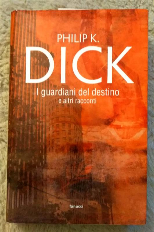 I Guardiani del Destino (racconti) - Philip K Dick
